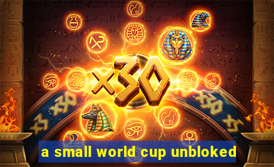 a small world cup unbloked